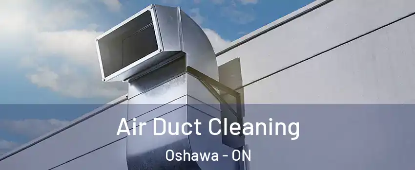 Air Duct Cleaning Oshawa - ON