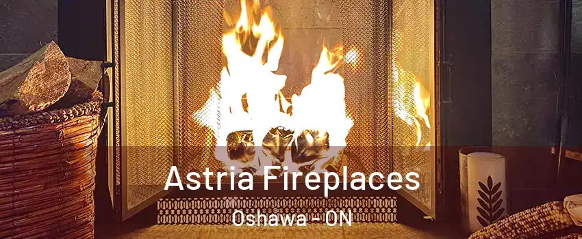  Astria Fireplaces Oshawa - ON