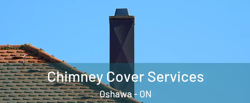  Chimney Cover Services Oshawa - ON