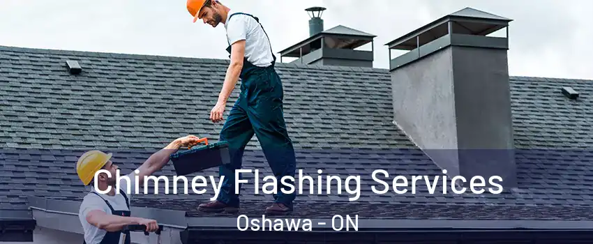 Chimney Flashing Services Oshawa - ON