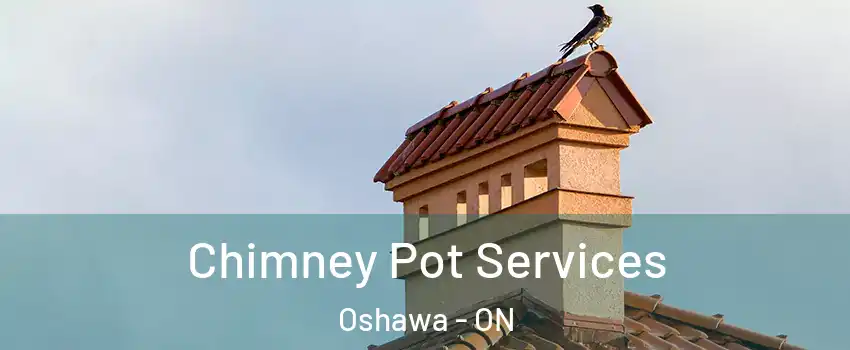  Chimney Pot Services Oshawa - ON