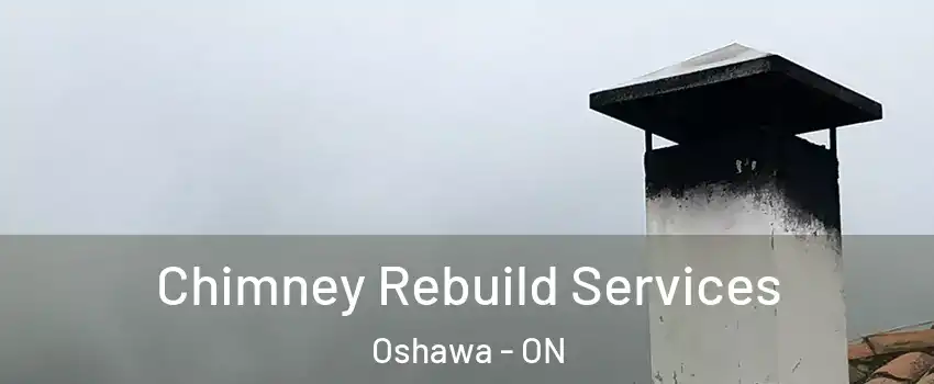  Chimney Rebuild Services Oshawa - ON