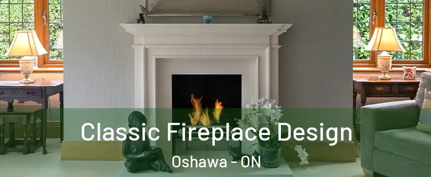  Classic Fireplace Design Oshawa - ON