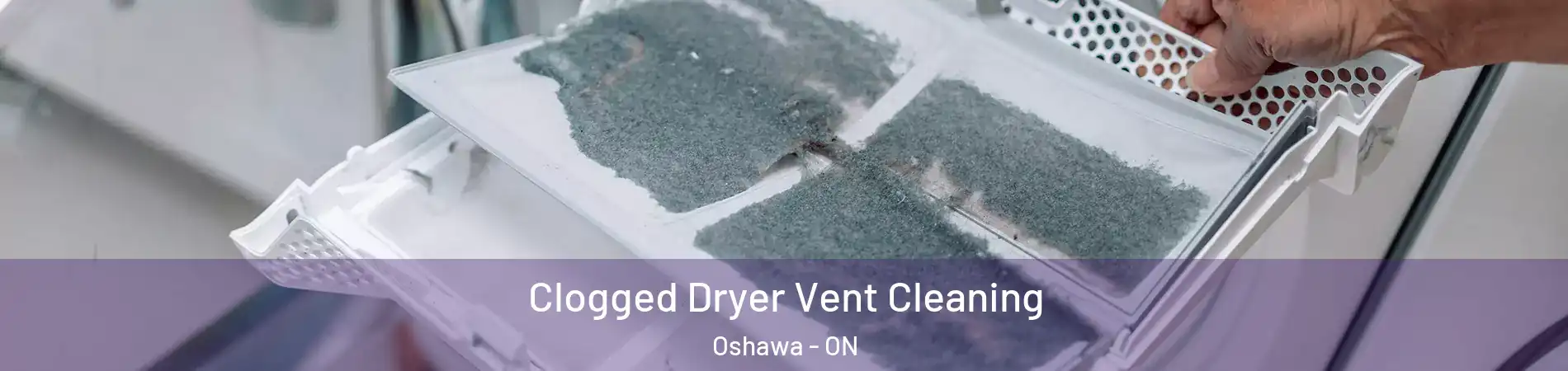  Clogged Dryer Vent Cleaning Oshawa - ON