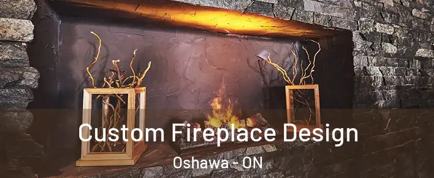  Custom Fireplace Design Oshawa - ON