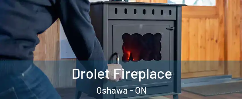  Drolet Fireplace Oshawa - ON