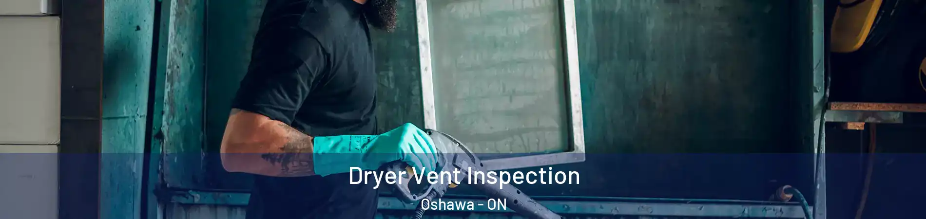  Dryer Vent Inspection Oshawa - ON