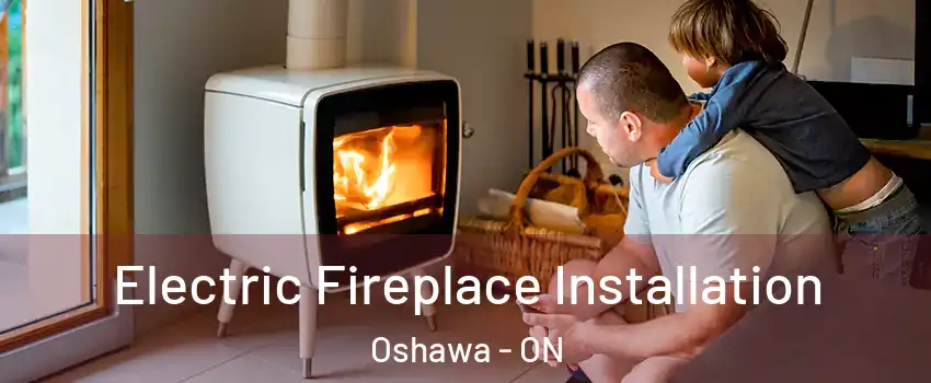  Electric Fireplace Installation Oshawa - ON