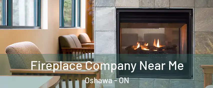  Fireplace Company Near Me Oshawa - ON
