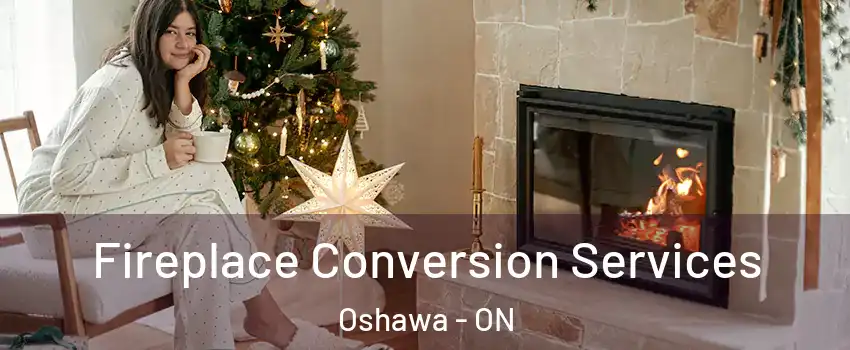  Fireplace Conversion Services Oshawa - ON