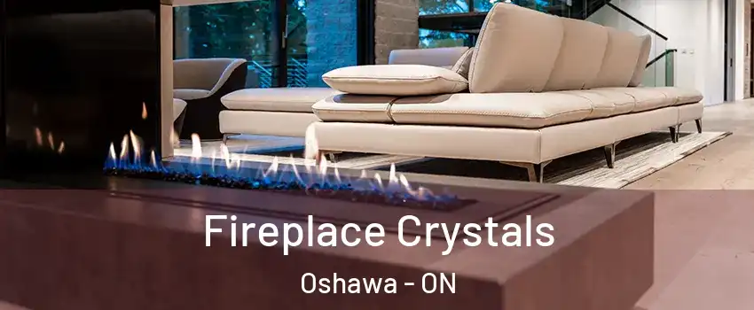  Fireplace Crystals Oshawa - ON