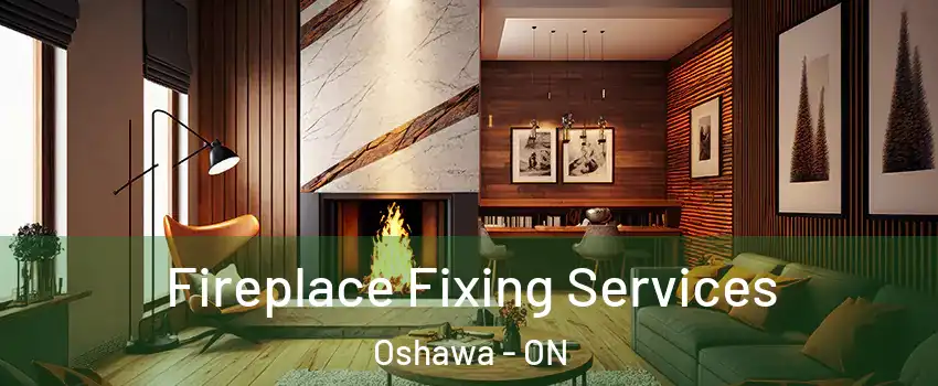  Fireplace Fixing Services Oshawa - ON