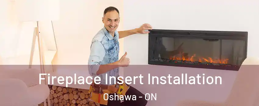  Fireplace Insert Installation Oshawa - ON