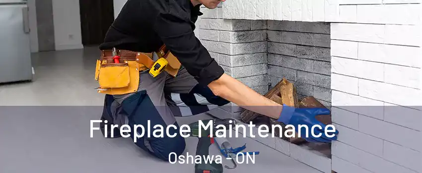  Fireplace Maintenance Oshawa - ON