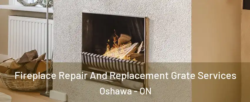  Fireplace Repair And Replacement Grate Services Oshawa - ON
