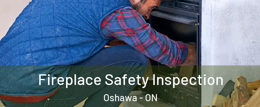  Fireplace Safety Inspection Oshawa - ON