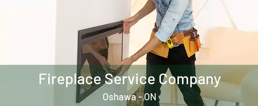  Fireplace Service Company Oshawa - ON
