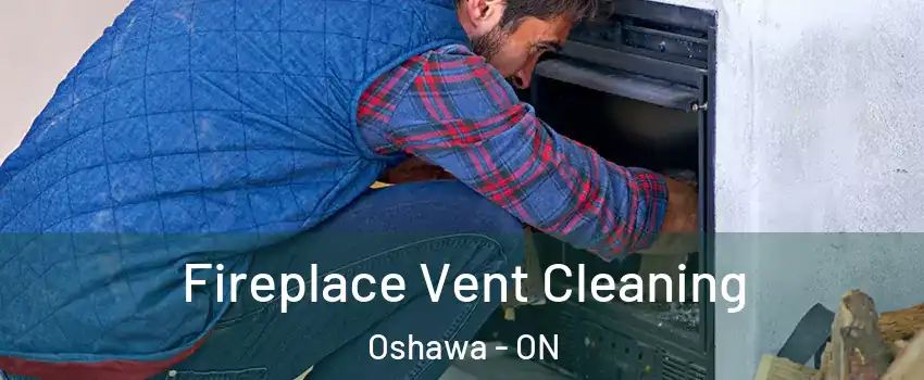  Fireplace Vent Cleaning Oshawa - ON