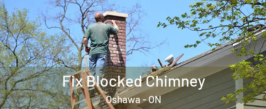  Fix Blocked Chimney Oshawa - ON