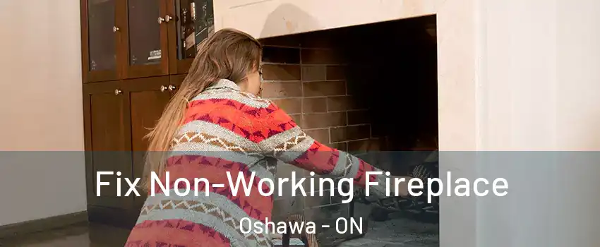  Fix Non-Working Fireplace Oshawa - ON