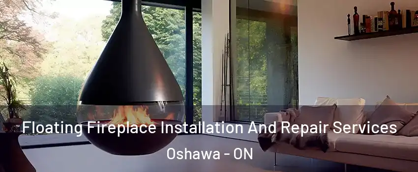 Floating Fireplace Installation And Repair Services Oshawa - ON