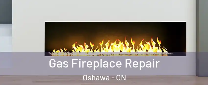  Gas Fireplace Repair Oshawa - ON