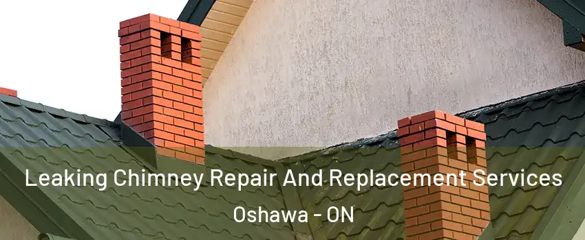  Leaking Chimney Repair And Replacement Services Oshawa - ON