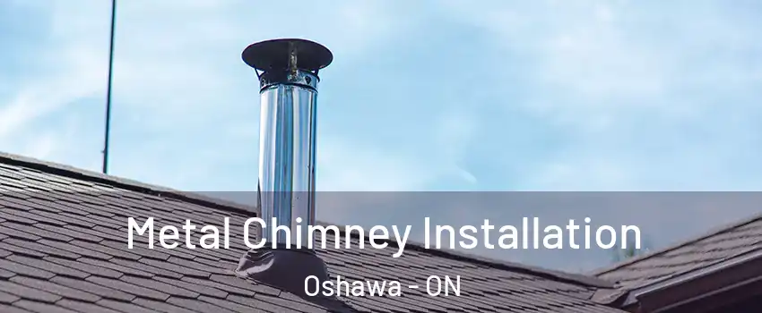  Metal Chimney Installation Oshawa - ON