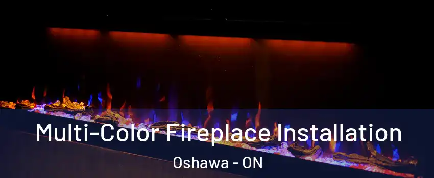  Multi-Color Fireplace Installation Oshawa - ON