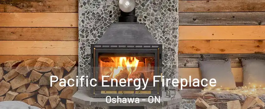  Pacific Energy Fireplace Oshawa - ON