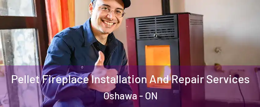  Pellet Fireplace Installation And Repair Services Oshawa - ON