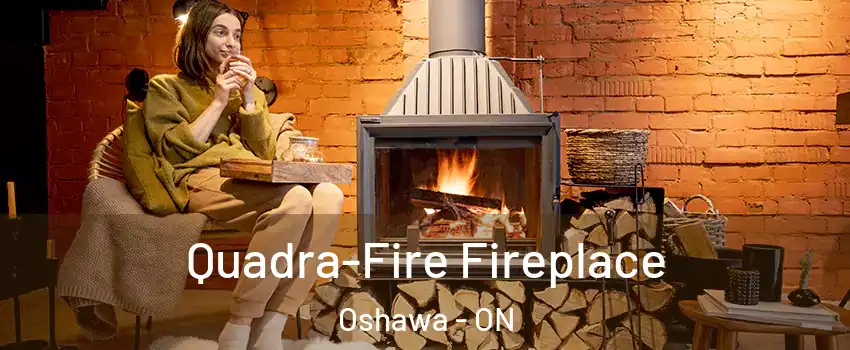  Quadra-Fire Fireplace Oshawa - ON