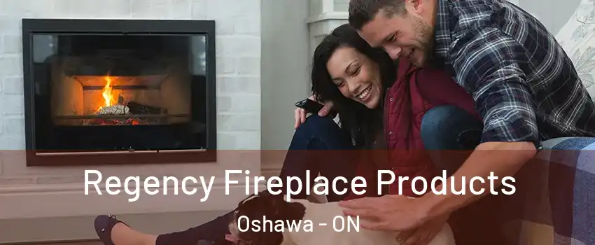  Regency Fireplace Products Oshawa - ON
