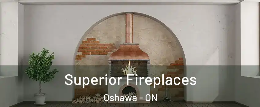  Superior Fireplaces Oshawa - ON
