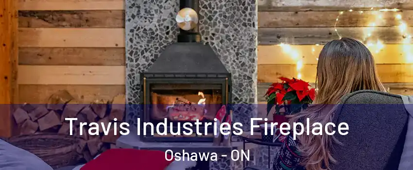  Travis Industries Fireplace Oshawa - ON