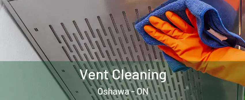  Vent Cleaning Oshawa - ON