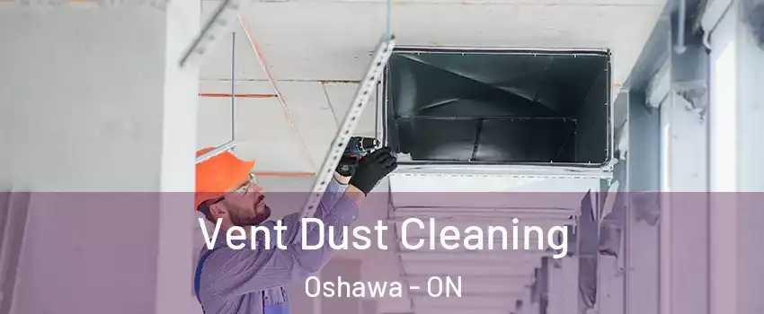  Vent Dust Cleaning Oshawa - ON