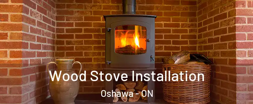  Wood Stove Installation Oshawa - ON