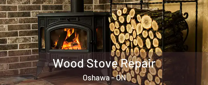  Wood Stove Repair Oshawa - ON